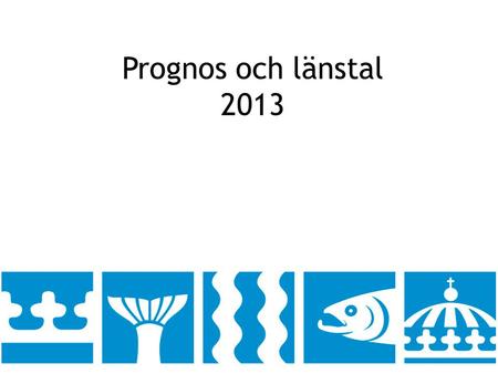 Prognos och länstal 2013.