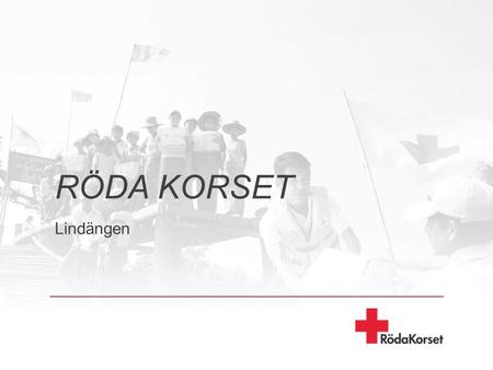 RÖDA KORSET Lindängen. Medverka till ökad delaktighet i samhället genom frivillighet Medverka till ökad egenmakt för malmöbor på Lindängen Förhindra och.