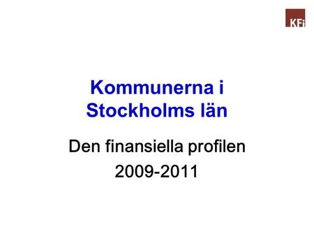 Kommunerna i Stockholms län Den finansiella profilen 2009-2011.