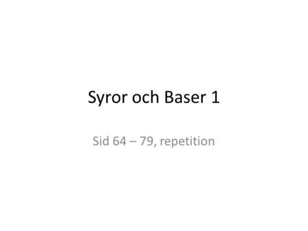 Syror och Baser 1 Sid 64 – 79, repetition.