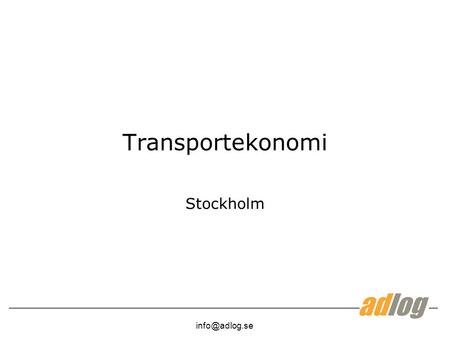 Transportekonomi Stockholm. Transportekonomi, scoop Dag 1, företagscase och spedition Dag 2, lager Dag 3, Distribution Dag.