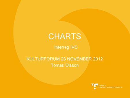 CHARTS Interreg IVC KULTURFORUM 23 NOVEMBER 2012 Tomas Olsson.