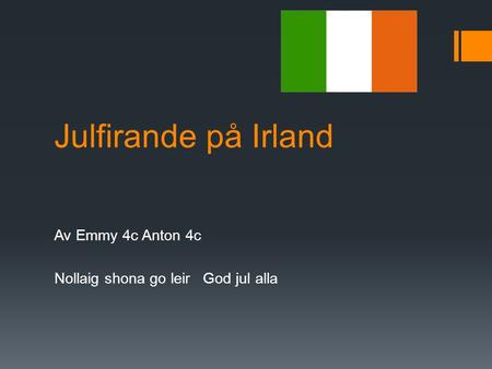 Av Emmy 4c Anton 4c Nollaig shona go leir God jul alla