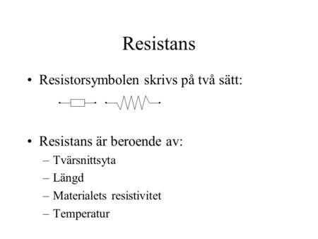 Resistans Resistorsymbolen skrivs på två sätt: