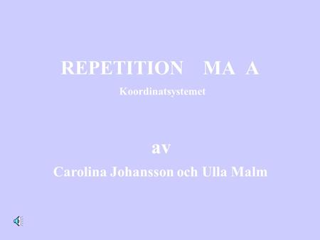 REPETITION MA A av Carolina Johansson och Ulla Malm Koordinatsystemet.