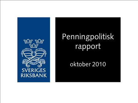 Penningpolitisk rapport oktober 2010. Sveriges ekonomi växer snabbt.