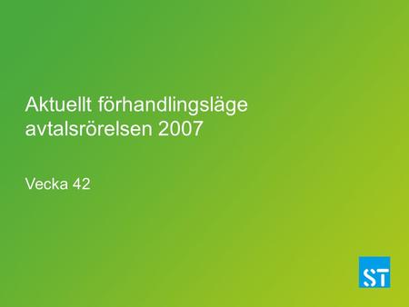 Aktuellt förhandlingsläge avtalsrörelsen 2007 Vecka 42.