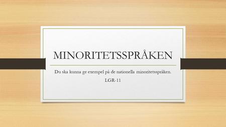 Du ska kunna ge exempel på de nationella minoritetsspråken. LGR-11