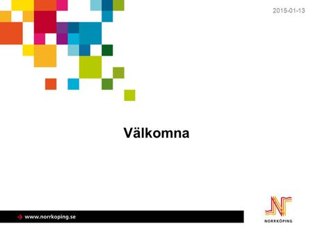 Välkomna 2015-01-13. Bakgrund Vad ska vi förhålla oss till?  Attraktiv stadsmiljö  Affärs- /Näringslivsverksamhet  Trafiksäkerhet  Cyklister  Gående.