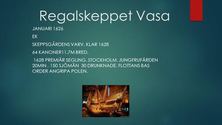 Regalskeppet Vasa Januari 1626 Ek Skeppsgårdens varv. Klar 1628