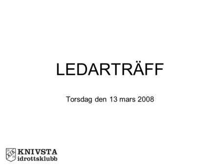 LEDARTRÄFF Torsdag den 13 mars 2008. Nolltolerans Införs i Uppland 1 april 2008.