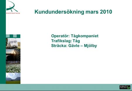 Kundundersökning mars 2010 Operatör: Tågkompaniet Trafikslag: Tåg Sträcka: Gävle – Mjölby.