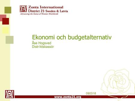 Www.zonta21.org Ekonomi och budgetalternativ Åse Hogsved Distriktskassör 090316.