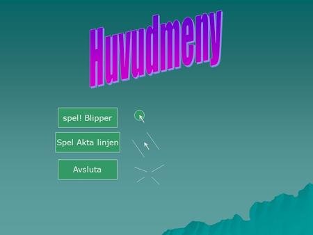 Spel! Blipper Spel Akta linjen Avsluta. Meny för BLIPPER! Starta Avsluta.