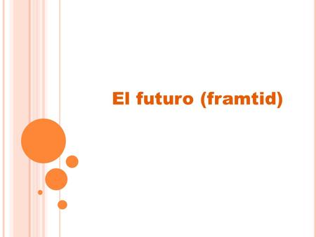El futuro (framtid).
