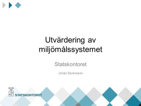 Utvärdering av miljömålssystemet Statskontoret Johan Sørensson.