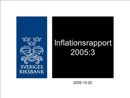 Inflationsrapport 2005:3 2005-10-20. 1. BNP-världen, utfall och prognos Årlig procentuell förändring Källor: IMF och Riksbanken.