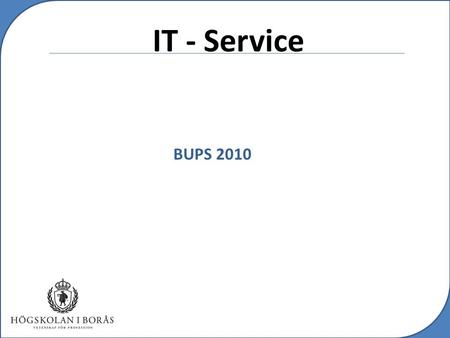 C IT - Service BUPS 2010. c IT - Service Problem Budgeteringen tar tid Budgeteringen är svåröverskådlig Informationsbrist mellan avdelningar Ett isolerat.