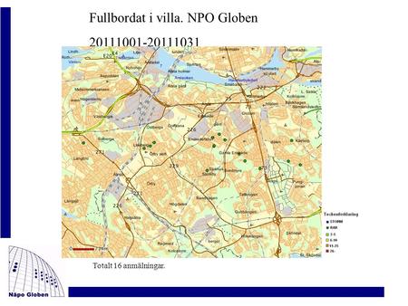 Fullbordat i villa. NPO Globen 20111001-20111031 Totalt 16 anmälningar.
