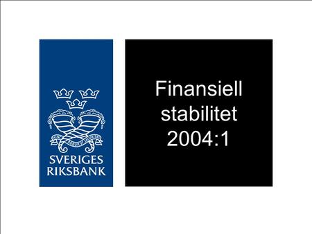 Finansiell stabilitet 2004:1 2004-06-02. Lägre kreditrisker hos bankernas låntagare Tydligare tecken på återhämtning av konjunkturen har lett till anpassning.