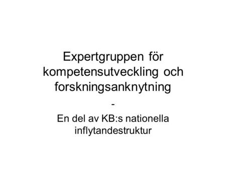 Expertgruppen för kompetensutveckling och forskningsanknytning - En del av KB:s nationella inflytandestruktur.