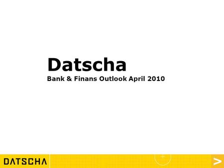 Datscha Bank & Finans Outlook April 2010. Vad är Datscha? Webbaserad tjänst Kommersiella fastigheter Information och värdering 1 500 användare 300 bolag.