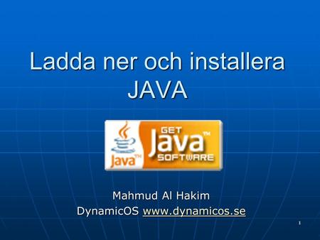 Ladda ner och installera JAVA Mahmud Al Hakim DynamicOS www.dynamicos.se www.dynamicos.se 1.