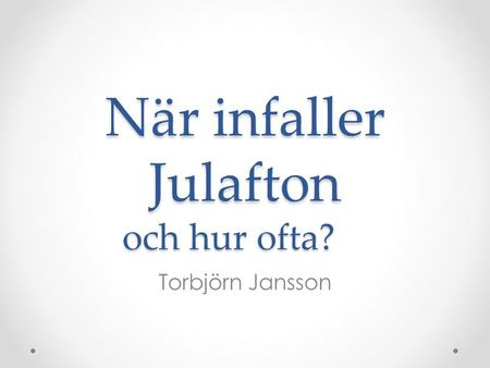 När infaller Julafton och hur ofta?