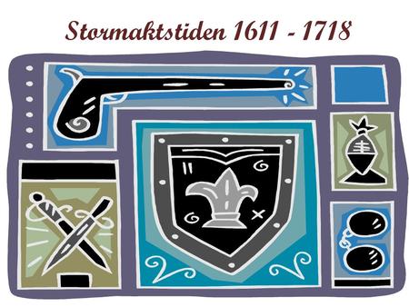 Stormaktstiden 1611 - 1718.