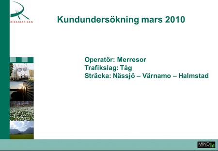 Kundundersökning mars 2010 Operatör: Merresor Trafikslag: Tåg Sträcka: Nässjö – Värnamo – Halmstad.