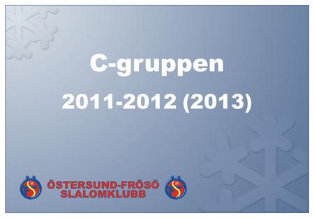 C-gruppen 2011-2012 (2013). Funktioner under säsongen Gruppansvarig/InformationPer Danielsson EkonomiAnna Göransson Café samordnareMartin Johansson MarknadJohan.