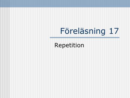 Föreläsning 17 Repetition. Källkodsformat Unicode används åäöμψζ tillåtna i namn på identifierare Inte alla miljöer klarar av det Källkod Bytekod Java.