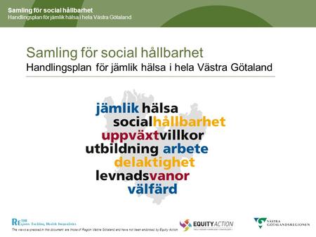 The views expressed in this document are those of Region Västra Götaland and have not been endorsed by Equity Action Samling för social hållbarhet Handlingsplan.