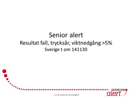 | Senior alert Resultat fall, trycksår, viktnedgång >5% Sverige t om 141130.