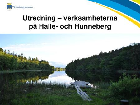 Utredning – verksamheterna på Halle- och Hunneberg.
