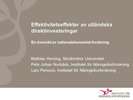 Mathias Herzing, Stockholms Universitet Pehr-Johan Norbäck, Institutet för Näringslivsforskning Lars Persson, Institutet för Näringslivsforskning Effektivitetseffekter.