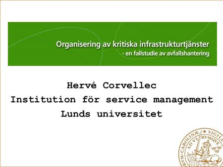 Hervé Corvellec Institution för service management Lunds universitet.