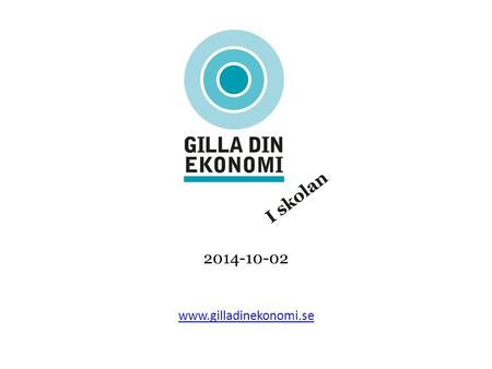 2014-10-02 www.gilladinekonomi.se. Unga vuxna (18-24 år) Finansinspektionens studier och SCB data : Unga vuxna har begränsad egen ekonomi och erfarenhet.