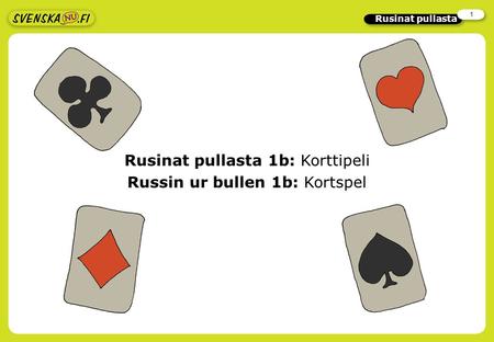 1 Rusinat pullasta Rusinat pullasta 1b: Korttipeli Russin ur bullen 1b: Kortspel.