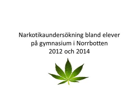 Narkotikaundersökning bland elever på gymnasium i Norrbotten 2012 och 2014.