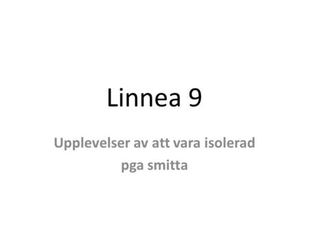 Linnea 9 Upplevelser av att vara isolerad pga smitta.