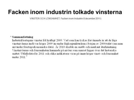 Facken inom industrin tolkade vinsterna VINSTER OCH LÖNSAMHET, Facken inom Industrin 8 december 2011) ” ”