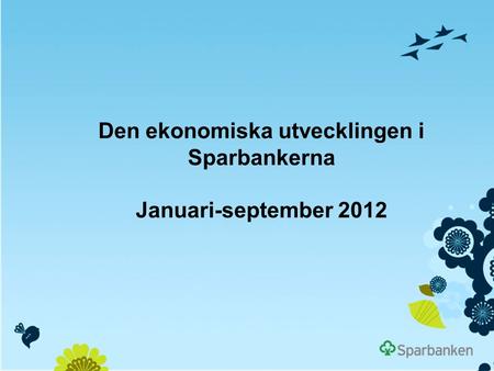 Den ekonomiska utvecklingen i Sparbankerna Januari-september 2012.