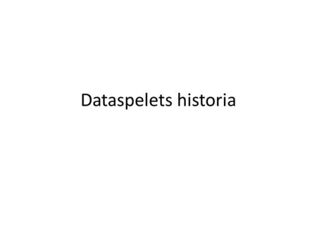 Dataspelets historia.