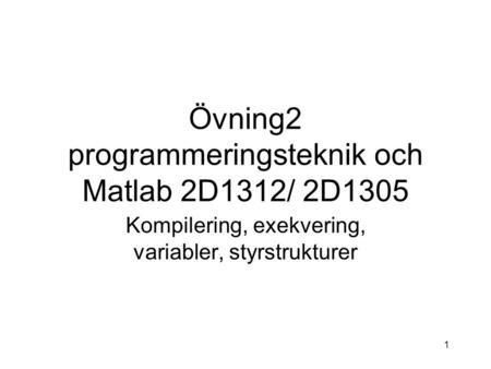 Övning2 programmeringsteknik och Matlab 2D1312/ 2D1305