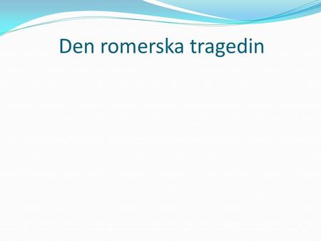 Den romerska tragedin.