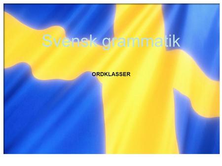 Svensk grammatik ORDKLASSER 1.