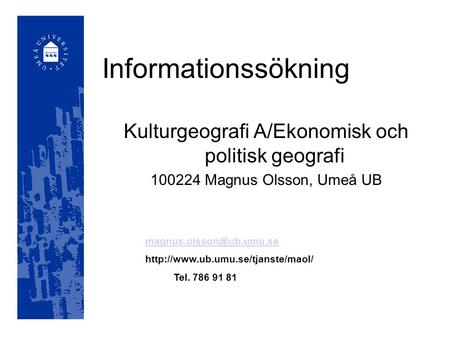 Informationssökning Kulturgeografi A/Ekonomisk och politisk geografi 100224 Magnus Olsson, Umeå UB
