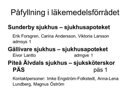 Påfyllning i läkemedelsförrådet Sunderby sjukhus – sjukhusapoteket Erik Forsgren, Carina Andersson, Viktoria Larsson admsys 1 Gällivare sjukhus – sjukhusapoteket.