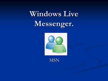 Windows Live Messenger. MSN. Vad är Windows Live Messenger ? Ett klient program för direktmeddelanden, dvs ett program som laddas ned från Internet och.